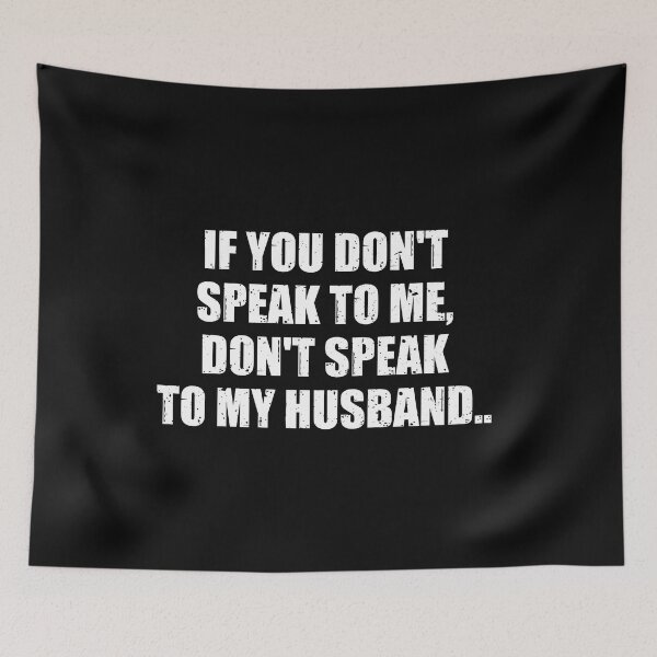 Item preview, If You Don't Speak To Me Don't Speak To My Husband designed and sold by AsmaAkther.