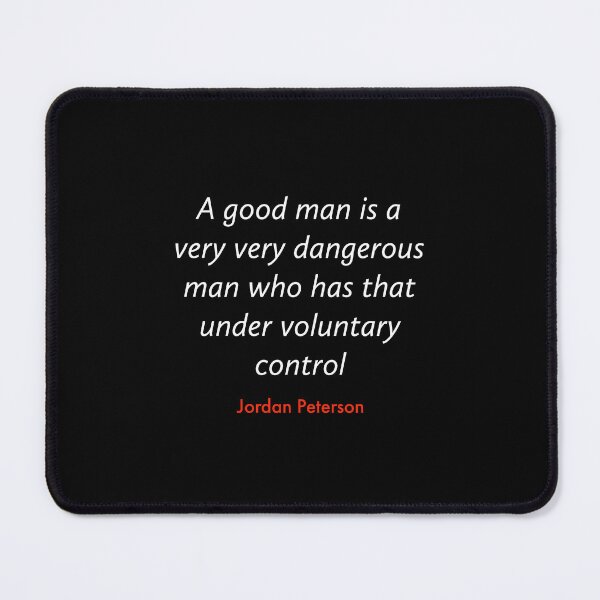 Item preview, A good man is a very very dangerous man who has that under voluntary control - Jordan Paterson designed and sold by MinoM.