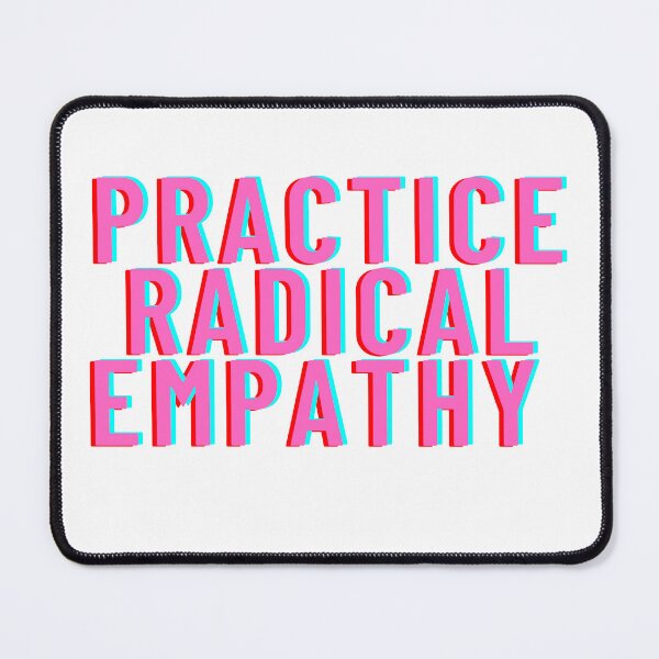 Item preview, Practice Radical Empathy designed and sold by Ssimo30.