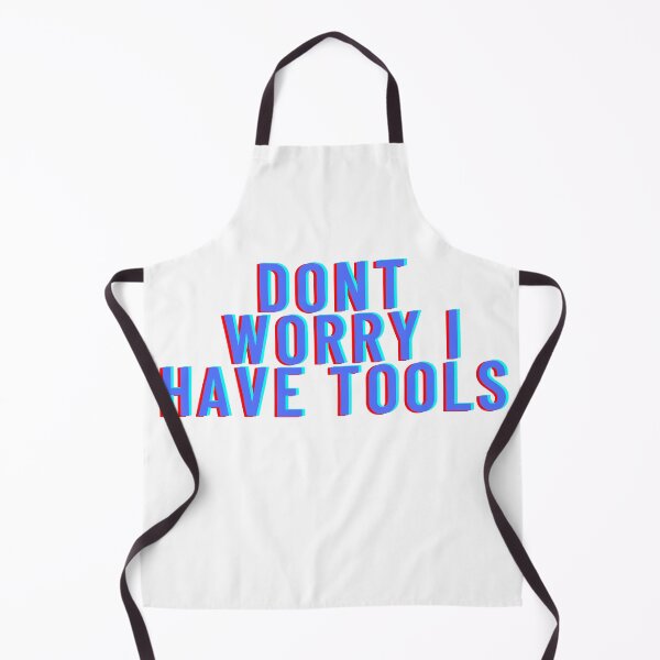 Item preview, Dont Worry I Have Tools designed and sold by Ssimo30.