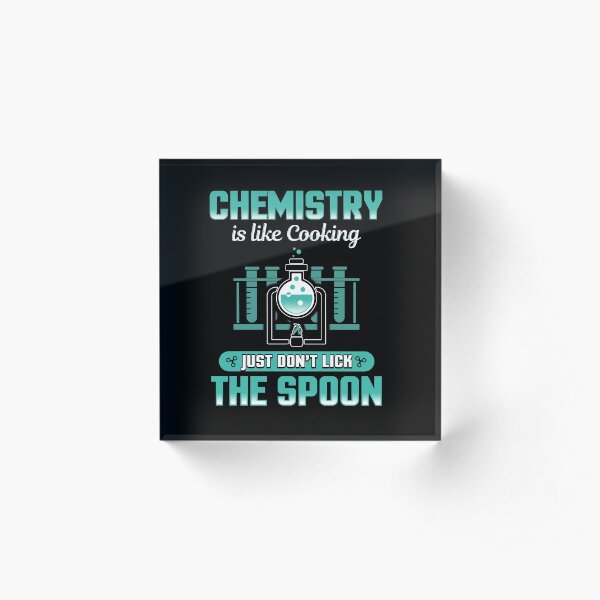 Chemistry is Like Cooking Acrylic Block