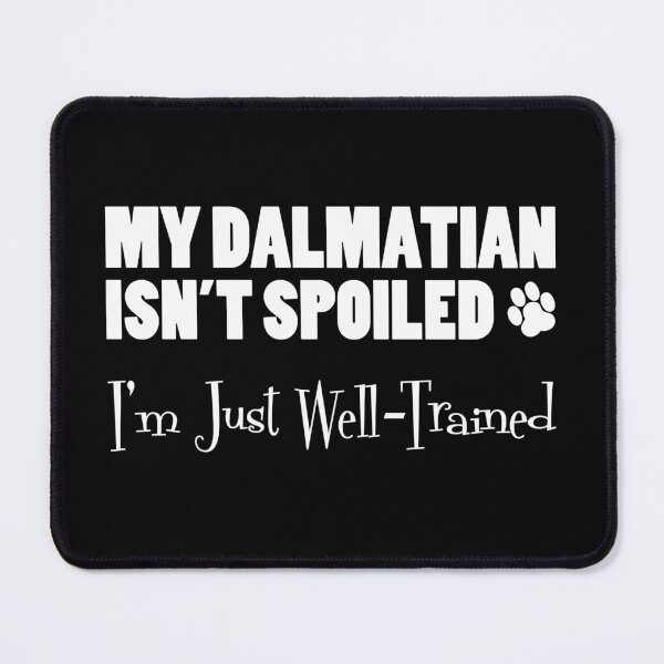 Item preview, Dalmatian Isn't Spoiled I'm Just Well Trained Paw Print designed and sold by jaycartoonist.