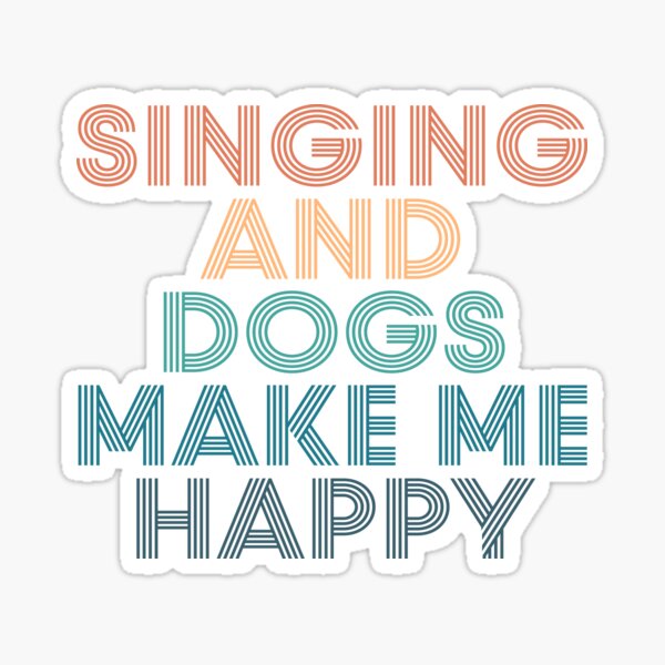 Item preview, Singing And Dogs Make Me Happy- Gift for Singing & Dogs Fans designed and sold by kindxinn.