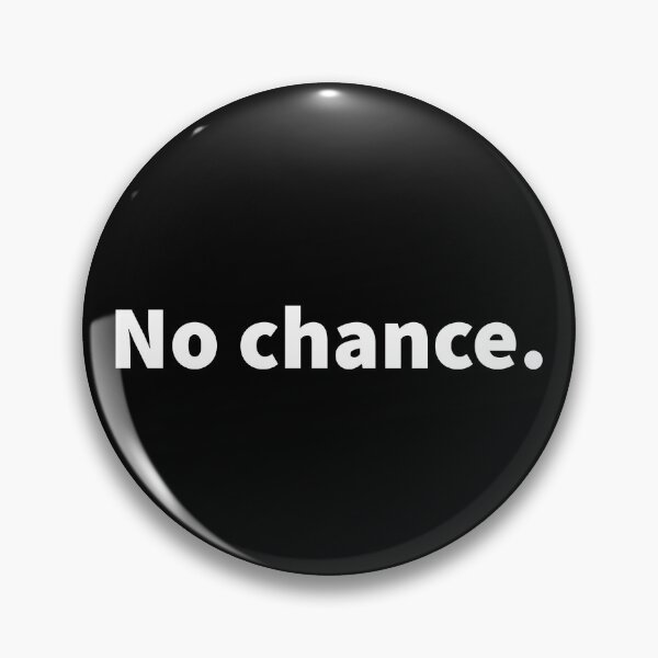Item preview, No chance. Cheeky and sarcastic bold white text design on a black T-shirt and sticker.  designed and sold by PlainCrankyT.