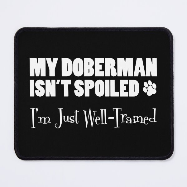Item preview, Doberman Isn't Spoiled I'm Just Well Trained Paw Print designed and sold by jaycartoonist.