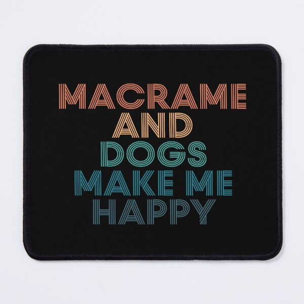 Item preview, Macrame And Dogs Make Me Happy- Gift for Macrame & Dogs Fans designed and sold by kindxinn.