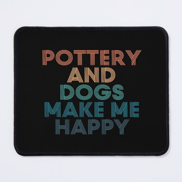 Item preview, Pottery And Dogs Make Me Happy- Gift for Pottery & Dogs Fans designed and sold by kindxinn.