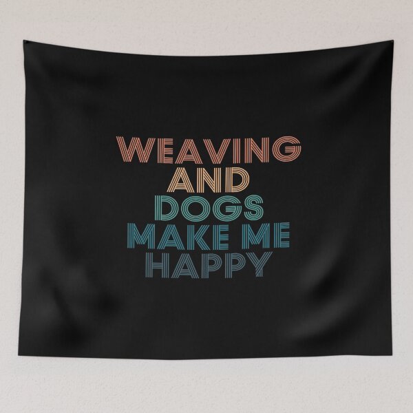 Item preview, Weaving And Dogs Make Me Happy- Gift for Weaving & Dogs Fans designed and sold by kindxinn.