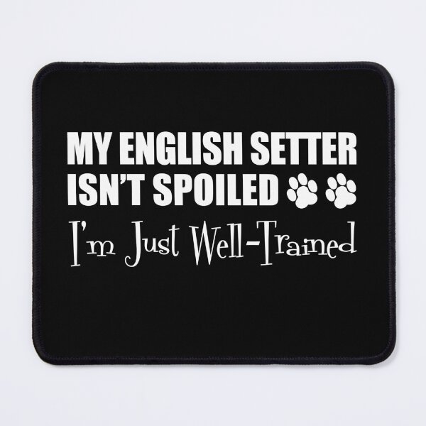 Item preview, English Setter Isn't Spoiled I'm Just Well Trained Paw Print designed and sold by jaycartoonist.