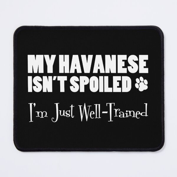 Item preview, Havanese Isn't Spoiled I'm Just Well Trained Paw Print designed and sold by jaycartoonist.