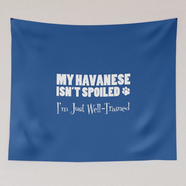 Item preview, Havanese Isn't Spoiled I'm Just Well Trained Paw Print designed and sold by jaycartoonist.