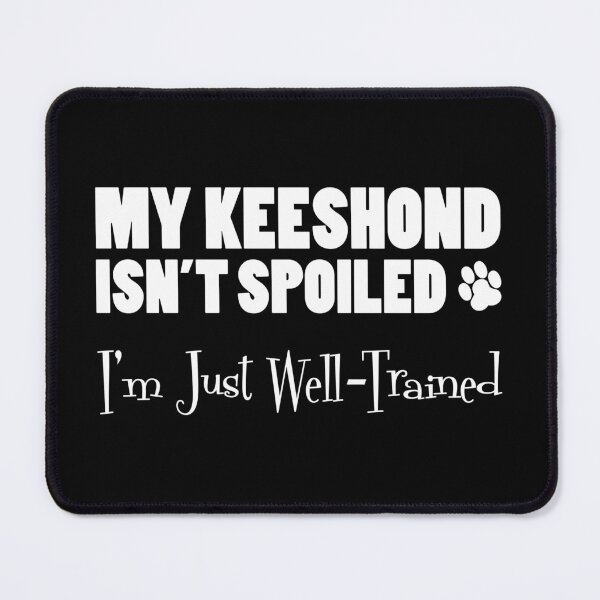 Item preview, Keeshond Isn't Spoiled I'm Just Well Trained Paw Print designed and sold by jaycartoonist.