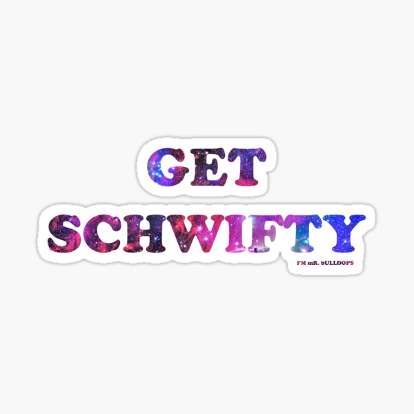 GET SCHWIFTY (I'm Mr. Bulldops) Sticker