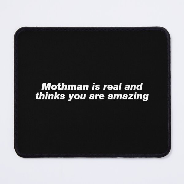 Item preview, Mothman is real and thinks you are amazing designed and sold by since-here.