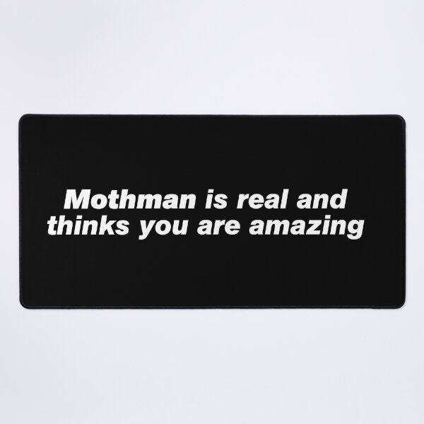 Item preview, Mothman is real and thinks you are amazing designed and sold by since-here.