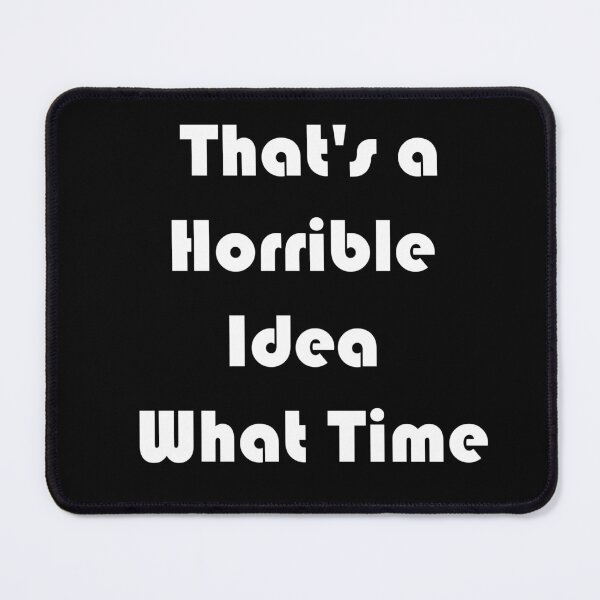 Item preview, Horrible Idea What Time Graphic Novelty Sarcastic Funny designed and sold by jaftees.