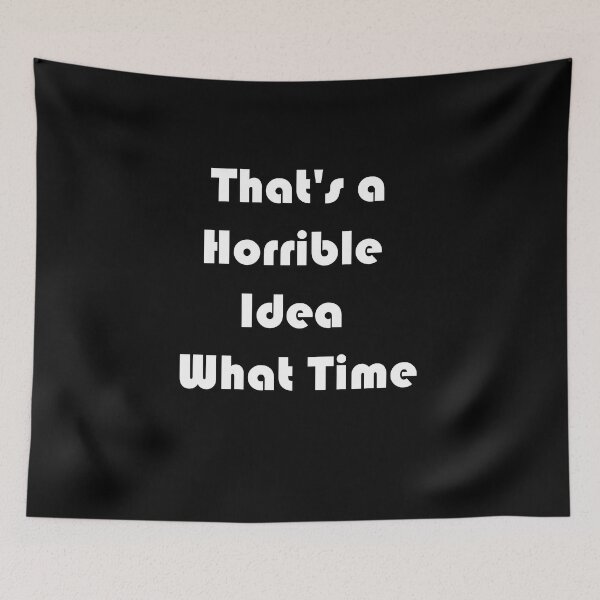 Item preview, Horrible Idea What Time Gráfico Novedad Sarcástico Divertido designed and sold by jaftees.