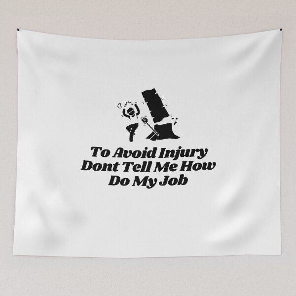 Item preview,   To Avoid Injury Dont Tell Me How Do My Job designed and sold by yassminishop.