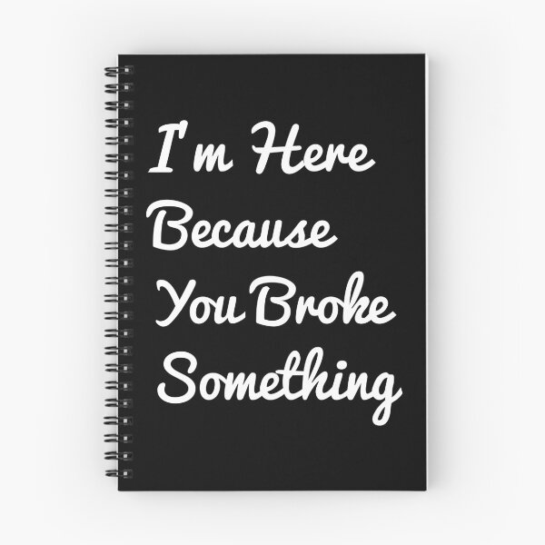 Item preview, I'm Here Because You Broke Something Funny Sayings designed and sold by jaftees.