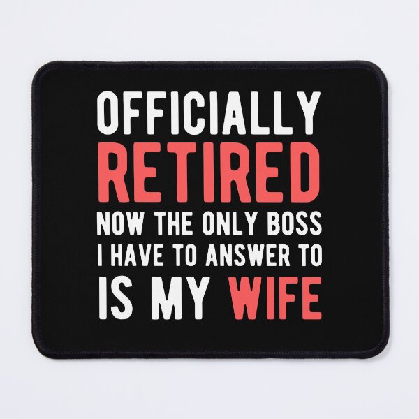 Item preview, Officially Retired Now The Only Boss I Have To Answer to is my wife designed and sold by Pillowaza.