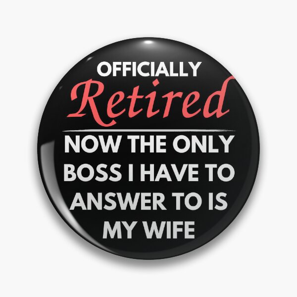 Item preview, Officially Retired Now The Only Boss I Have To Answer to is my wife designed and sold by Pillowaza.