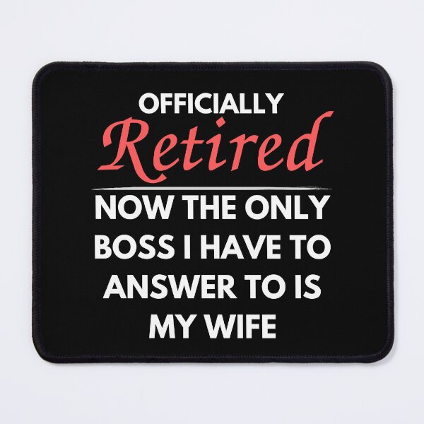 Item preview, Officially Retired Now The Only Boss I Have To Answer to is my wife designed and sold by Pillowaza.