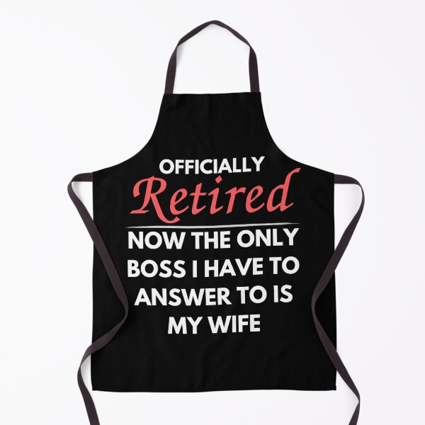 Item preview, Officially Retired Now The Only Boss I Have To Answer to is my wife designed and sold by Pillowaza.