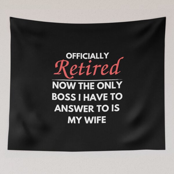 Item preview, Officially Retired Now The Only Boss I Have To Answer to is my wife designed and sold by Pillowaza.