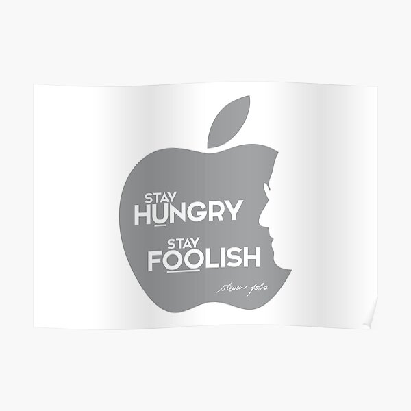 stay hungry, stay foolish - steve jobs Poster