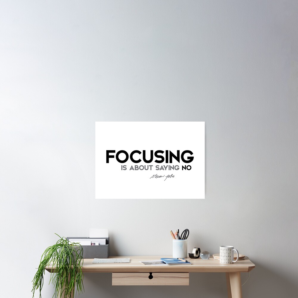 focusing is about saying no - steve jobs Poster