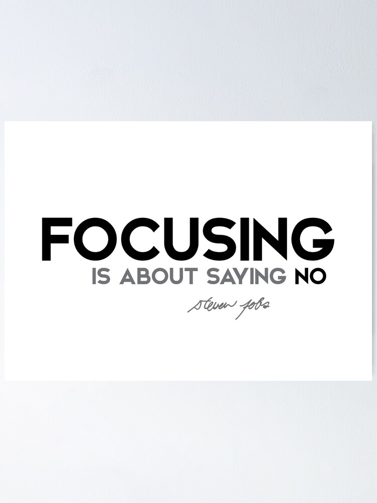 Alternate view of focusing is about saying no - steve jobs Poster