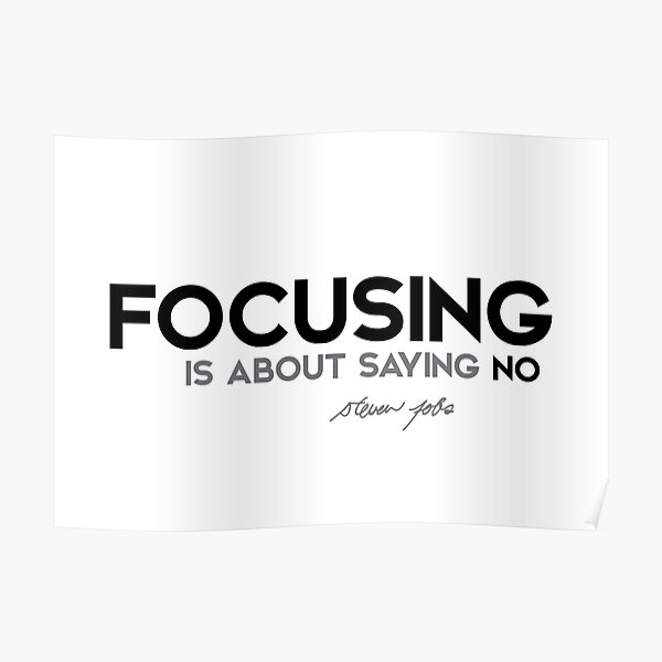 focusing is about saying no - steve jobs Poster