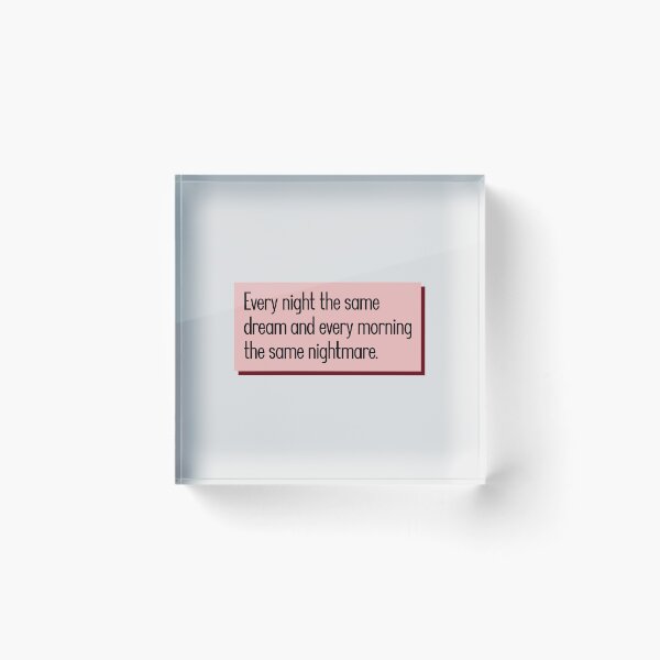 Item preview, Every night the same dream and every morning the same nightmare. designed and sold by keilamariadesig.