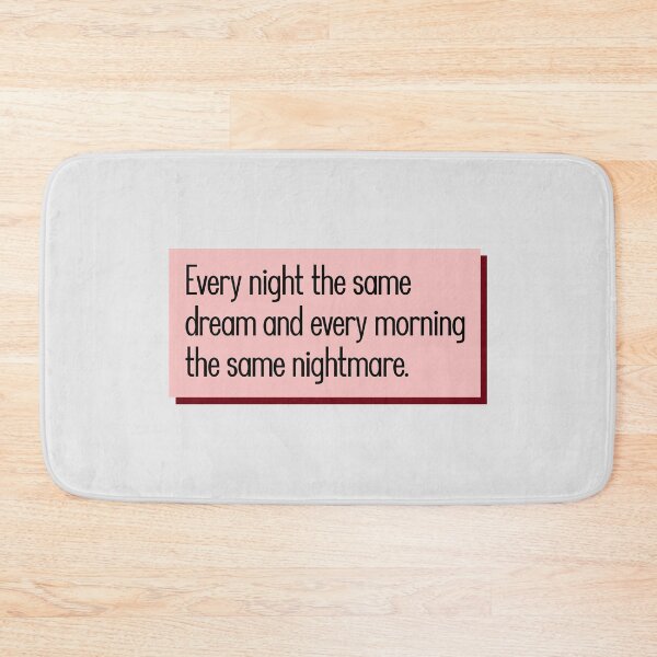 Item preview, Every night the same dream and every morning the same nightmare. designed and sold by keilamariadesig.