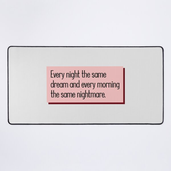 Item preview, Every night the same dream and every morning the same nightmare. designed and sold by keilamariadesig.
