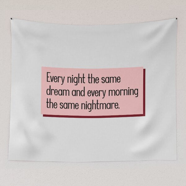 Item preview, Every night the same dream and every morning the same nightmare. designed and sold by keilamariadesig.