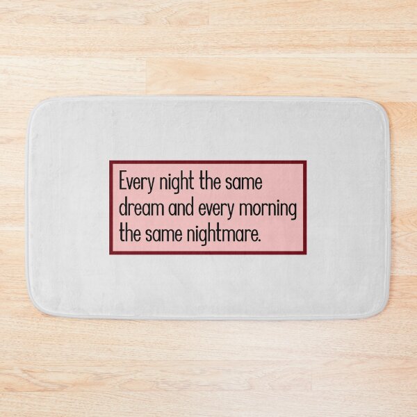 Item preview, Every night the same dream and every morning the same nightmare. designed and sold by keilamariadesig.