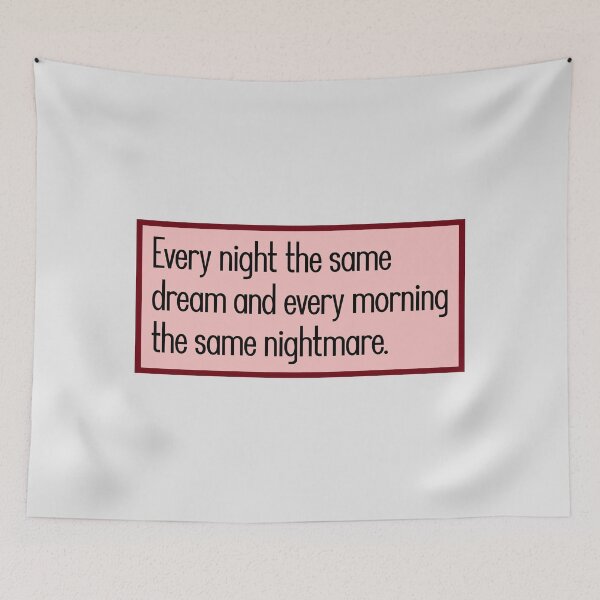 Item preview, Every night the same dream and every morning the same nightmare. designed and sold by keilamariadesig.