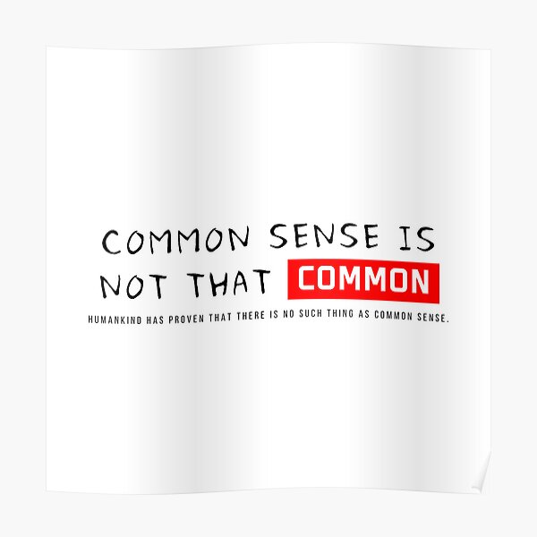 Common Sense Is Not That Common "Common Sense is NOT THAT [COMMON]" Poster for Sale by oohk-space
