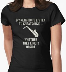 Saxophone | my neighbors listen to great music Women's Fitted T-Shirt