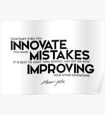 sometimes when you innovate, you make mistakes - steve jobs Poster