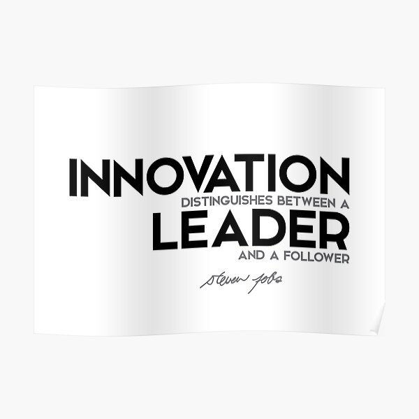 innovation distinguishes between a leader and a follower - steve jobs Poster