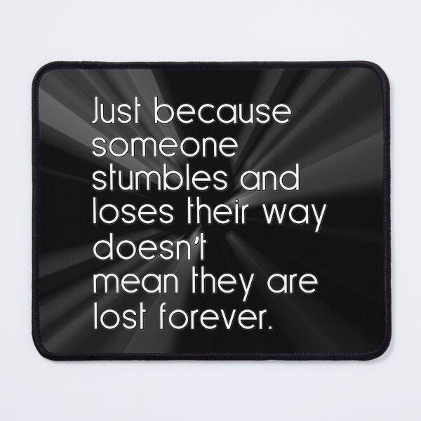 Item preview, Just because someone stumbles and loses their way doesn’t mean they are lost forever. designed and sold by keilamariadesig.