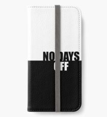 No days off... Gym Motivational Quote iPhone Wallet/Case/Skin