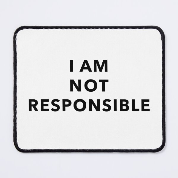 Item preview, I AM NOT RESPONSIBLE (black text) designed and sold by Bunchable.