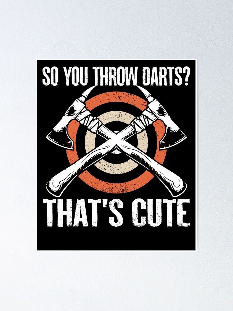 "So You Throw Darts That's Cute Axe throwing Funny Quote" Poster for