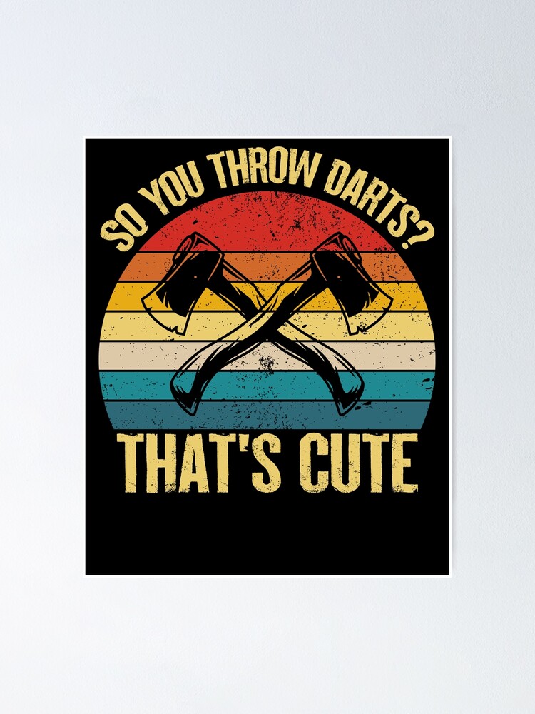 "So You Throw Darts That's Cute Axe throwing Funny Quote" Poster by