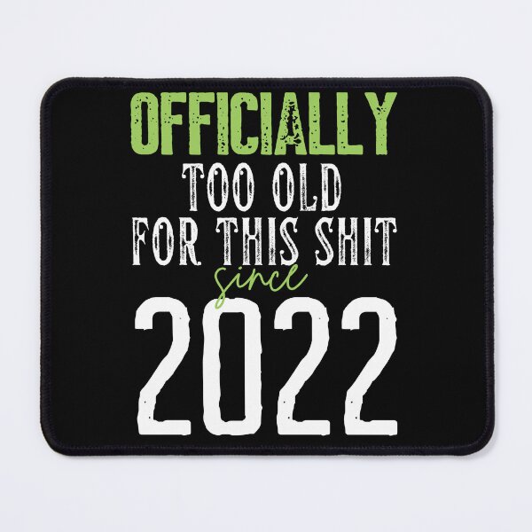 Item preview, Officially too old for this shit since 2022 designed and sold by trendingatees.