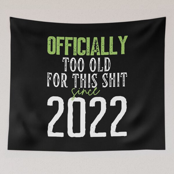 Item preview, Officially too old for this shit since 2022 designed and sold by trendingatees.