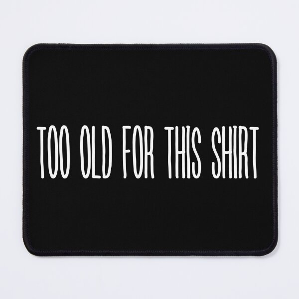 Item preview, Too old for this shirt designed and sold by trendingatees.
